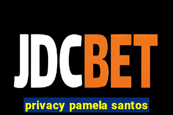 privacy pamela santos